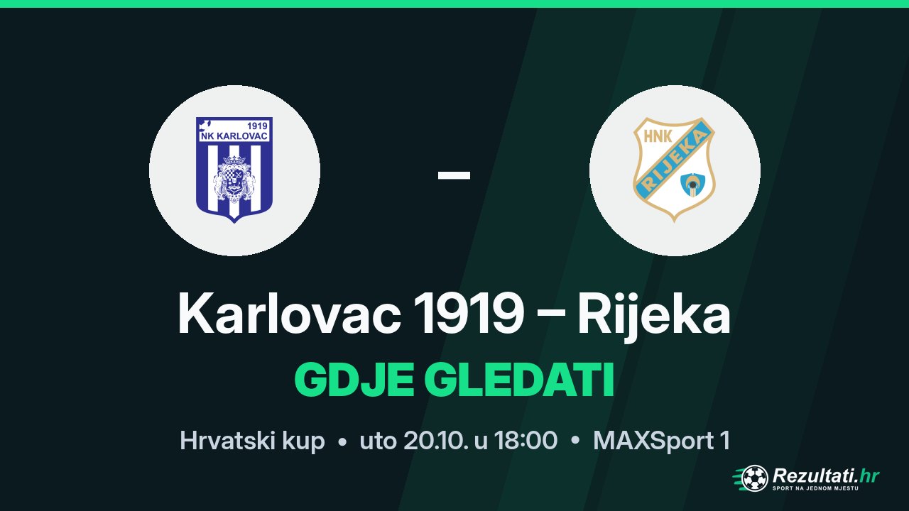 Karlovac 1919 – Rijeka, gdje gledati prijenos Hrvatskog kupa u 18:00